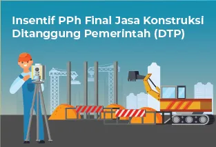 Insentif PPh Final Jasa Konstruksi DTP